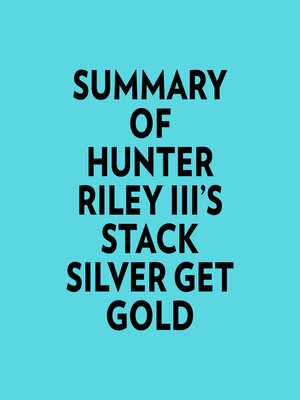 cover image of Summary of Hunter Riley III's Stack Silver Get Gold